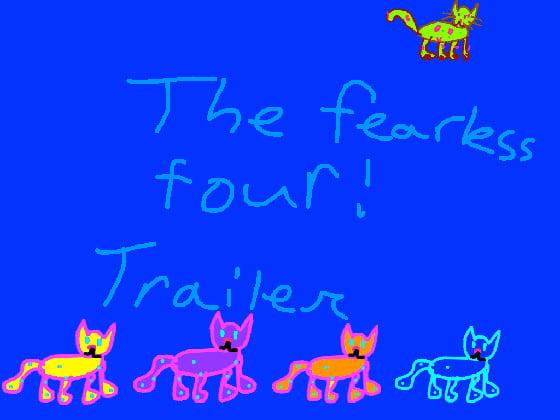 The fearless four! Trailer!