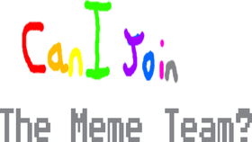 RE:Can I join the meme team?