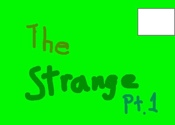 The Strange pt 1😵