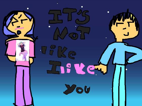 Its not like i LIKE YOU