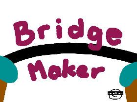 Bridge Maker