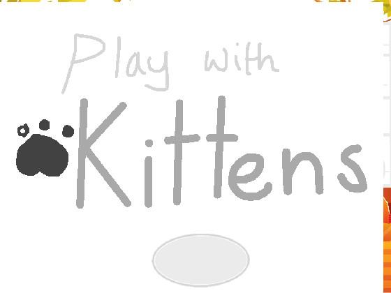 Play with kittens 1 1