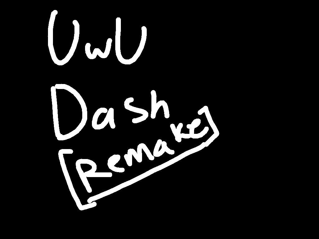 UwU dash [remake] (im still the same person who made this just on a different acc]