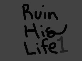 Ruin His Life 1