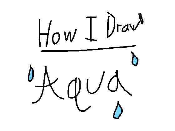 How I Draw Aqua