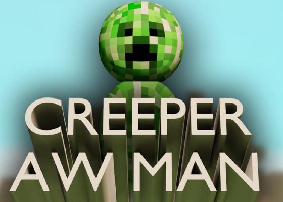 Creeper Awwwww man 1