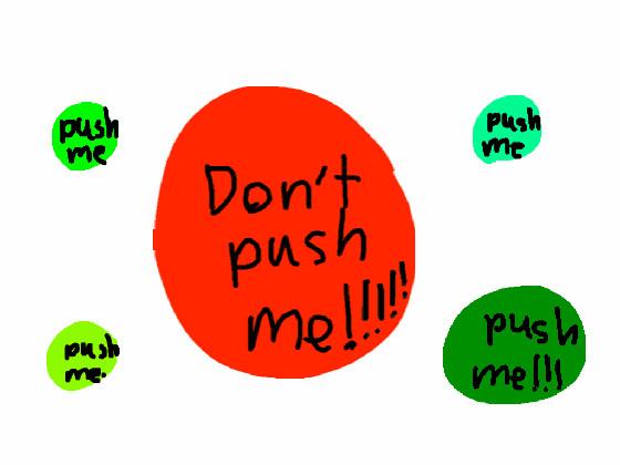don’t push the button!!! 1