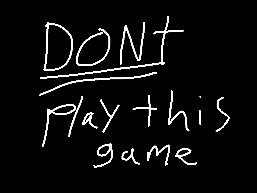 DONT PLAY THIS GAME
