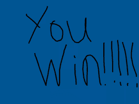 YOU WIN WIN WIN!!!!!!!!!!!!!!!!!