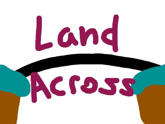 Land Across!