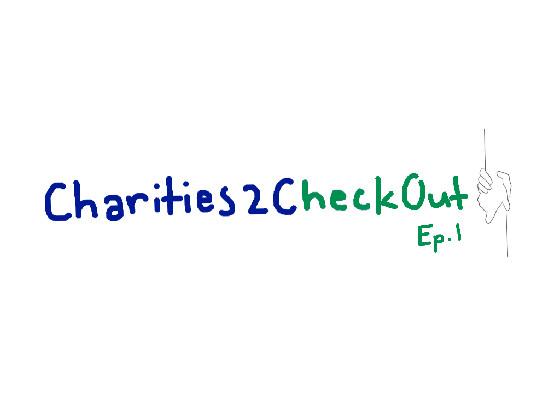 Charities to Check Out - Ep. 1