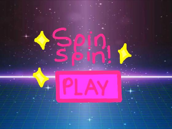 Spin Spin!