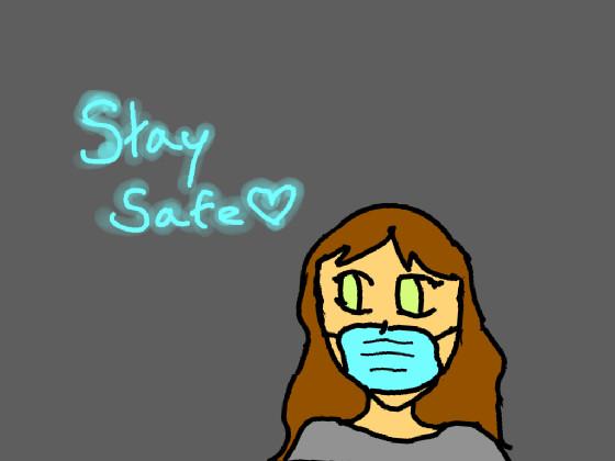 Stay Safe guys <3