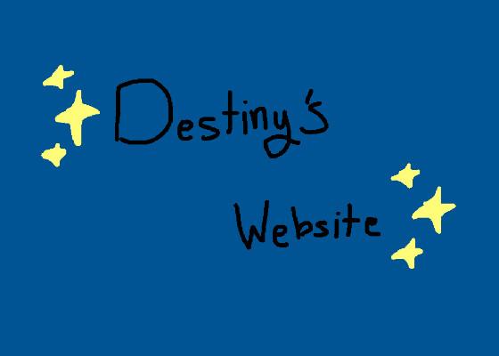 ✨ Destiny’s Website ✨ (
