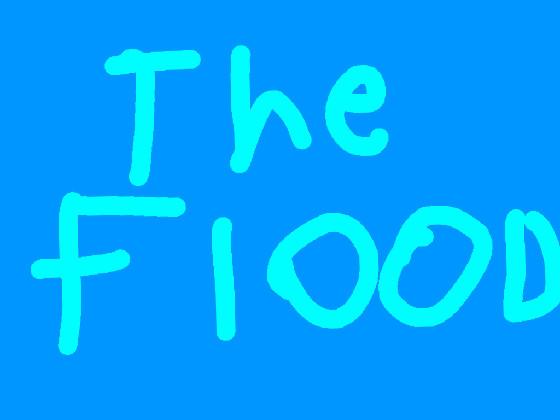 The flood!