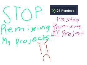stop remixing my projects pls