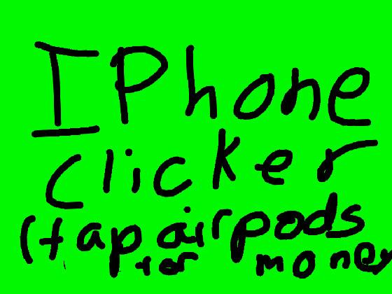 Iphone clicker (new iphone 11) 1