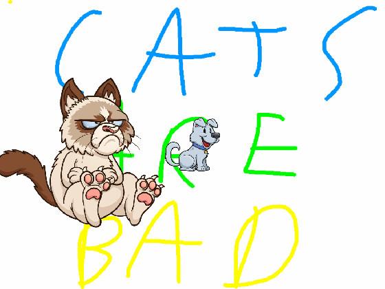 CATS ARE BAD!!!