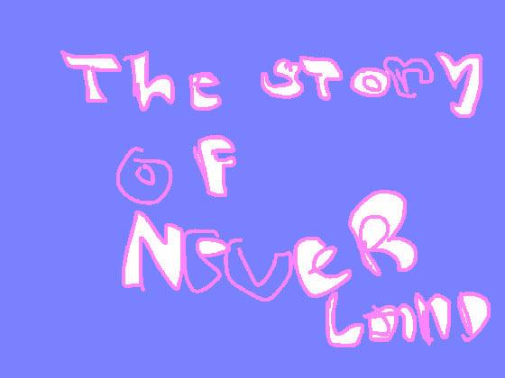 *The story of Never Land*