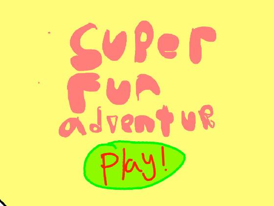 super fun adventure