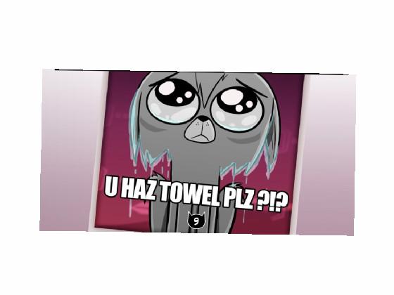 u haz towel plz?!?