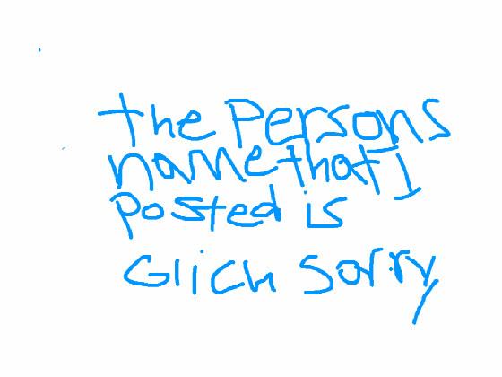 the name of the mine craft person is actually glich sorry