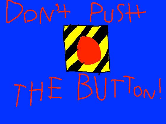 Don’t push the button!