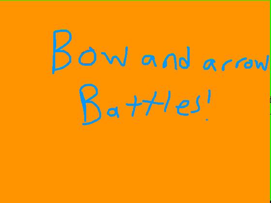 bow and arrow battles! 