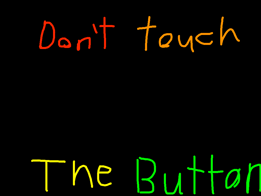Don’t touch the button