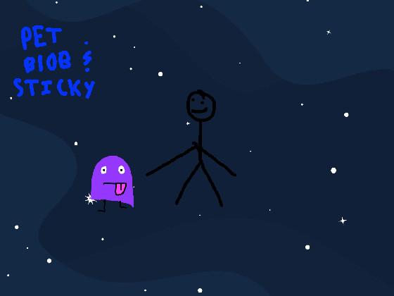 Pet Blob and Sticky