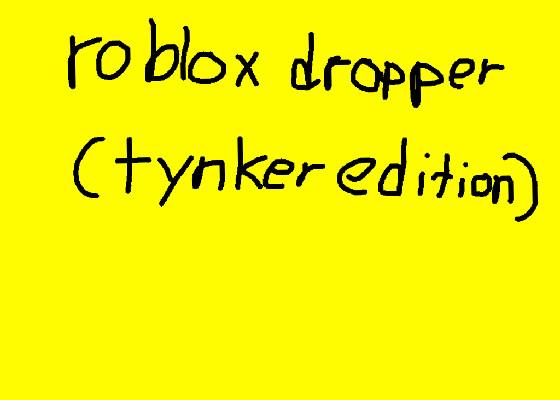 Roblox’s dropper(tynker)