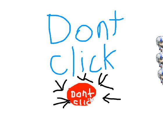 DONT CLICK OR ELSE!1000%