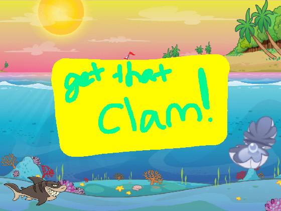 GET THAT CLAM!!
