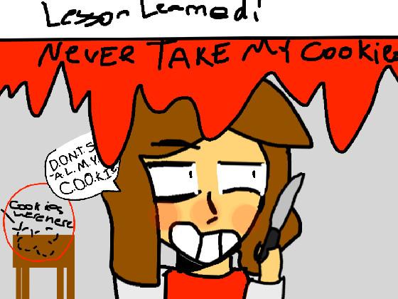 dont take my cookies.