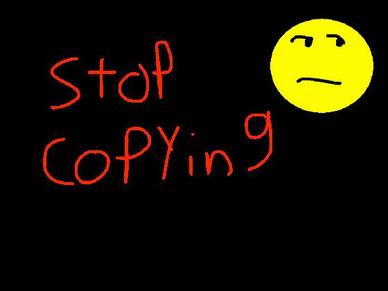 stop copying 1