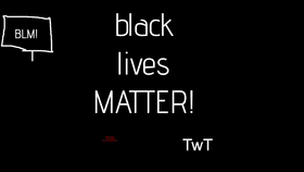 RE:Black lives Matter! (click on this project if you care!)