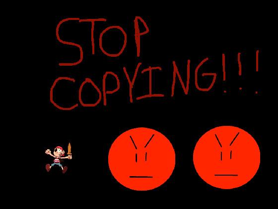 STOP COPYING!!! 1