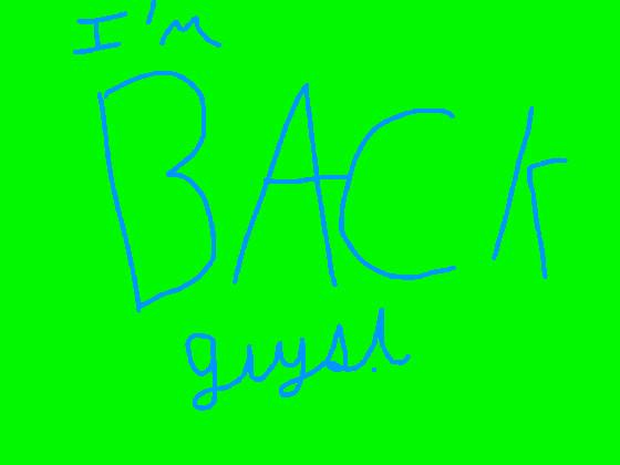 I’m back!!!