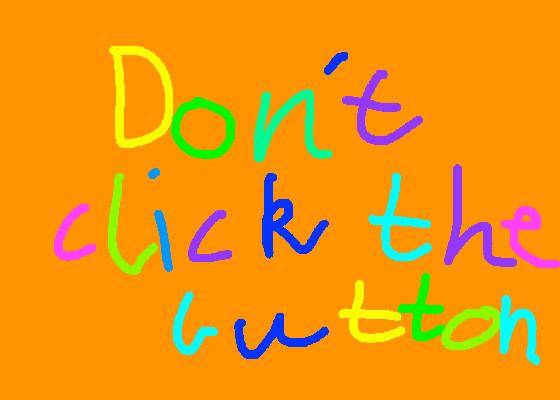 don’t click th button