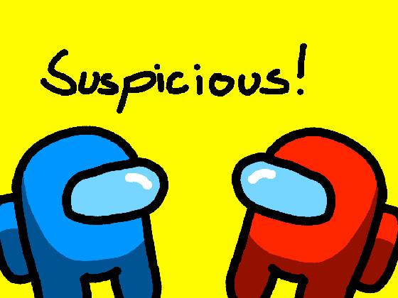 Suspicious! 1 1