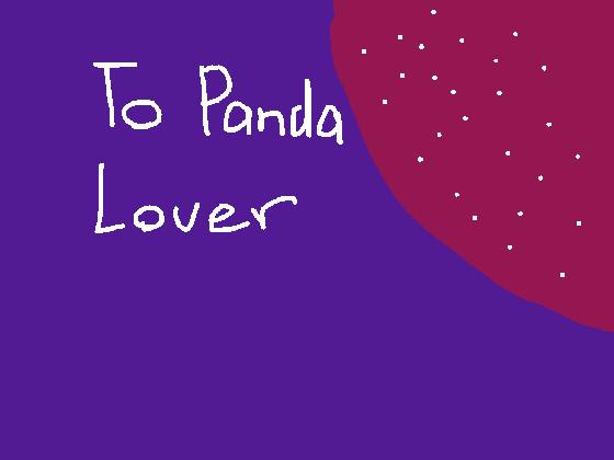 To Panda Lover 1
