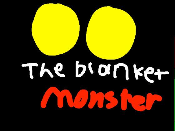 The Blanket Monster
