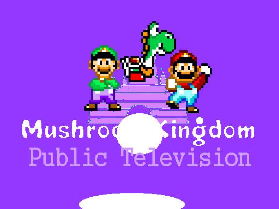 Mushroom Kingdom Public Television (2nd Remake Version) (REUPLOAD)