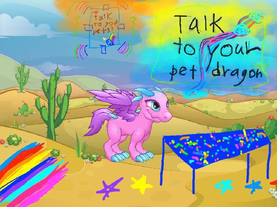 talk to a dragon!!