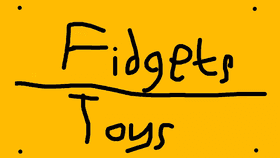 Fidgets and Toys!!!(updated version)