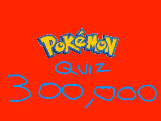 Pokémon Quiz: 300,000 1
