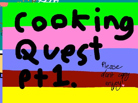 the cooking quest! 1