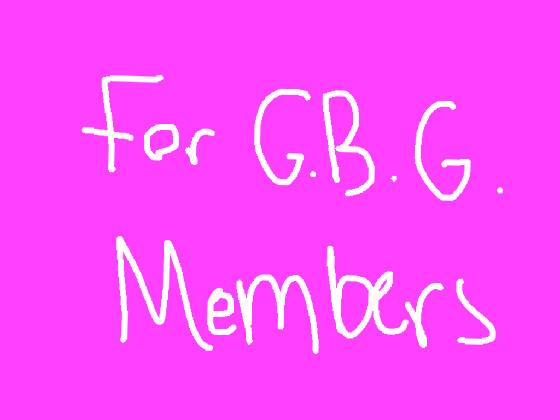 For G.B.G Members! By: Gummy Bear Girl!