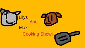 Lilys And Max Cooking Show!