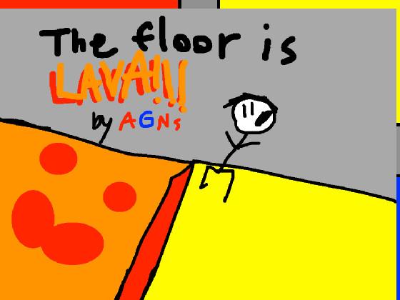 THE FLOOR IS LAVA! 1 1